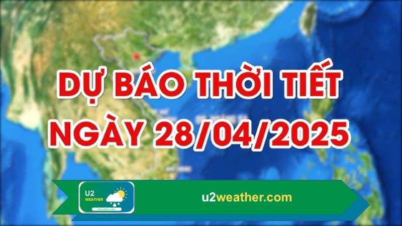 Thời tiết 28/04/2025