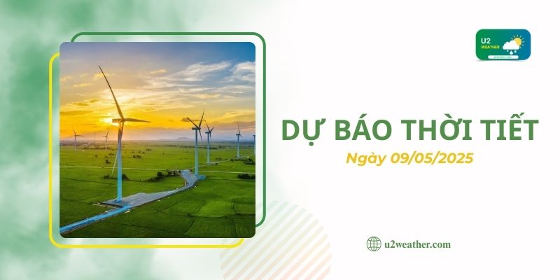Dự báo thời tiết 09/05/2025